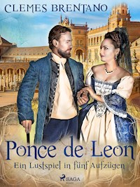 Ponce de Leon. Ein Lustspiel in fünf Aufzügen - Clemens Brentano - E-Book