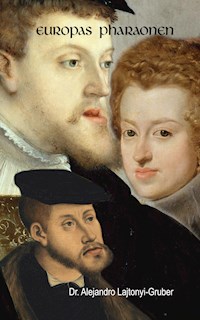 Europas Pharaonen - Dr. Alejandro Lajtonyi-Gruber - E-Book