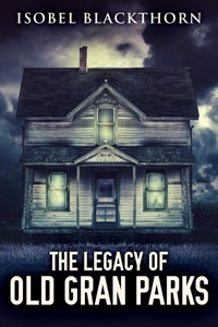The Legacy Of Old Gran Parks - Isobel Blackthorn - E-Book