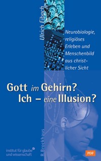 Gott im Gehirn? Ich - eine Illusion? - Ulrich Eibach - E-Book