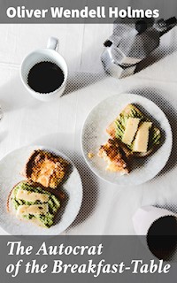 The Autocrat of the Breakfast-Table - Oliver Wendell Holmes - E-Book