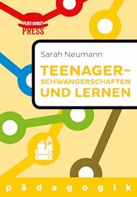 Teenagerschwangerschaften und Lernen - Sarah Neumann - E-Book