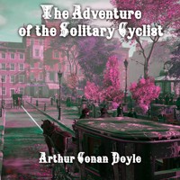 The Adventure of the Solitary Cyclist - Arthur Conan Doyle - Hörbuch