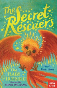 The Secret Rescuers: The Baby Firebird - Paula Harrison - E-Book