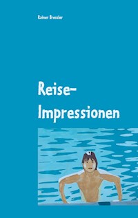 Reise-Impressionen - Rainer Bressler - E-Book