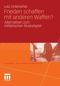 Frieden schaffen mit anderen Waffen? - Lutz Unterseher - E-Book