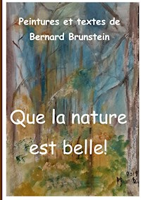 Que la nature est belle - Bernard Brunstein - E-Book