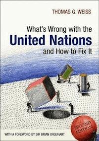 What's Wrong with the United Nations and How to Fix it - Thomas G. Weiss - E-Book