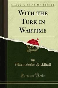 With the Turk in Wartime - Marmaduke Pickthall - E-Book