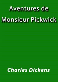 Aventures de Monsieur Pickwick I - Charles Dickens - E-Book