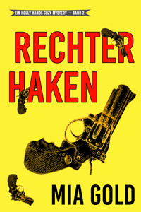 Rechter Haken (Ein Holly Hands Krimi – Band 2) - Mia Gold - E-Book