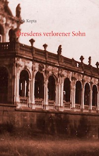 Dresdens verlorener Sohn - Ruth Kopta - E-Book