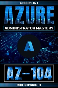 AZ-104: Azure Administrator Mastery - Rob Botwright - E-Book