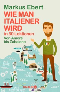 Wie man Italiener wird in 30 Lektionen / Come diventare italiano in 30 lezioni - Markus Ebert - E-Book