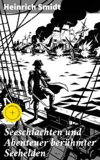 Seeschlachten und Abenteuer berühmter Seehelden - Heinrich Smidt - E-Book