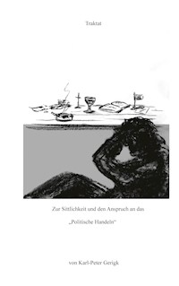 Zur Sittlichkeit und den Anspruch an das "Politische Handeln" - Karl-Peter Gerigk - E-Book