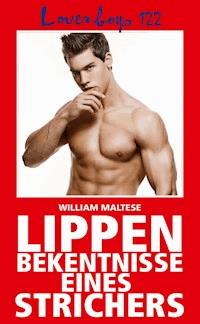 Loverboys 122: Lippenbekenntnisse eines Strichers - William Maltese - E-Book