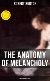 The Anatomy of Melancholy: Philosophy Classic - Robert Burton - E-Book