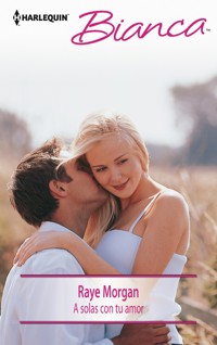 A solas con tu amor - Raye Morgan - E-Book