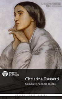 Delphi Complete Works of Christina Rossetti (Illustrated) - Christina Rossetti - E-Book