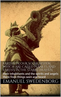 Earths In Our Solar System Which Are Called Planets And Earths In The Starry Heaven - Emanuel Swedenborg - E-Book