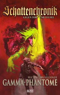 Schattenchronik - Gegen Tod und Teufel 07: Gamma-Phantome - Michael Mühlehner - E-Book