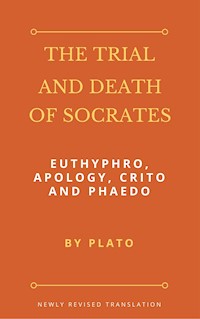The Trial and Death of Socrates: Euthyphro, Apology, Crito and Phaedo - Plato - E-Book
