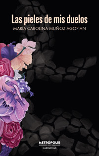 Las pieles de mis duelos - María Carolina Muñoz Agopian - E-Book