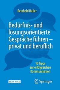 Bedürfnis- und lösungsorientierte Gespräche führen - privat und beruflich - Reinhold Haller - E-Book
