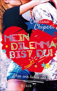 Mein Dilemma bist du! Aber wir lieben uns - Cristina Chiperi - E-Book