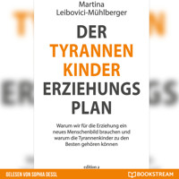 Der Tyrannenkinder-Erziehungsplan - Warum wir für die Erziehung ein neues Menschenbild brauchen und warum die Tyrannenkinder zu den Besten gehören können (Ungekürzt) - Martina Leibovici-Mühlberger - Hörbuch