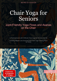 Chair Yoga for Seniors: Joint-Friendly Yoga Flows and Asanas on the Chair - Bendis A. I. Saage - English - E-Book