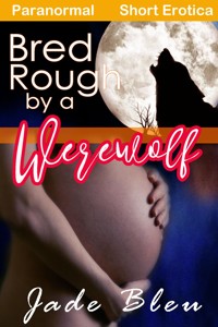 Bred Rough by a Werewolf - Jade Bleu - E-Book