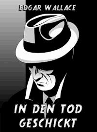 In den Tod geschickt - Edgar Wallace - E-Book
