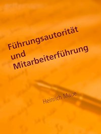 Führungsautorität und Mitarbeiterführung - Heinrich Maue - E-Book