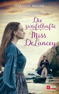 Die zweifelhafte Miss DeLancey - Carolyn Miller - E-Book