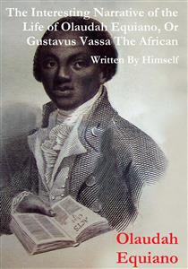 The Interesting Narrative of the Life of Olaudah Equiano, Or Gustavus Vassa, The African Written By Himself - Olaudah Equiano - E-Book