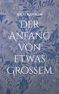 Der Anfang von etwas Großem - Louis Kawalek - E-Book