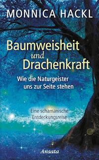 Baumweisheit und Drachenkraft - Monnica Hackl - E-Book