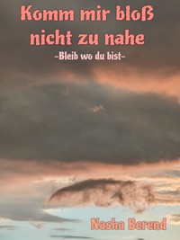 Komm mir bloß nicht zu nahe - Nasha Berend - E-Book