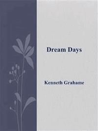 Dream Days  - Kenneth Grahame - E-Book