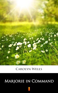 Marjorie in Command - Carolyn Wells - E-Book