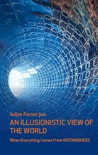 An illusionistic view of the world - Julius Ferner - E-Book