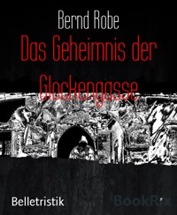 Das Geheimnis der Glockengasse - Bernd Robe - E-Book