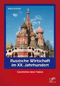 Russische Wirtschaft im XX. Jahrhundert: Geschichte einer Nation - Maria Knüttel - E-Book