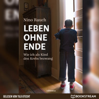 Leben ohne Ende - Wie ich als Kind den Krebs bezwang (Ungekürzt) - Nino Rauch - Hörbuch