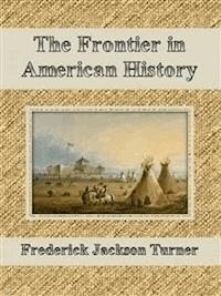 The Frontier in American History - Frederick Jackson Turner - E-Book