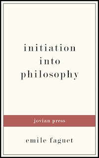 Initiation into Philosophy - Emile Faguet - E-Book