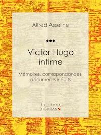 Victor Hugo intime - Alfred Asseline - E-Book