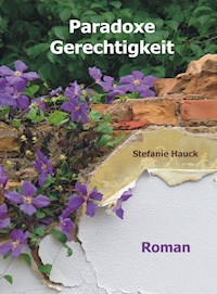 Paradoxe Gerechtigkeit - Stefanie Hauck - E-Book